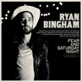 Ryan Bingham - Fear & Saturday Night 2xLP