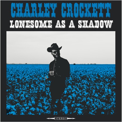 Charley Crockett - Lonesome As A Shadow LP