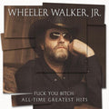 Wheeler Walker Jr - F*** You Bitch: All Time Greatest Hits - LP